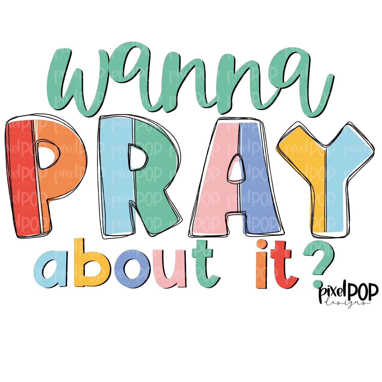 Wanna Pray About It? PNG | Prayer Art | Bible Verse | Digital Download | Printable Art | Clip Art