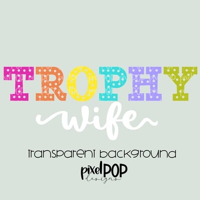 Trophy Wife PNG | Wife | Husband | Marriage | Wedding | Sublimation | Digital Download | Printable Art | Clip Art