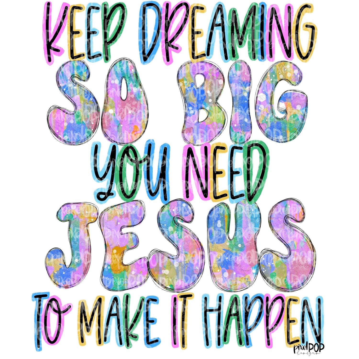 Keep Dreaming So Big You Need Jesus to Make it Happen PNG | Hand Painted Design | Digital Download | Printable | Bible Verse