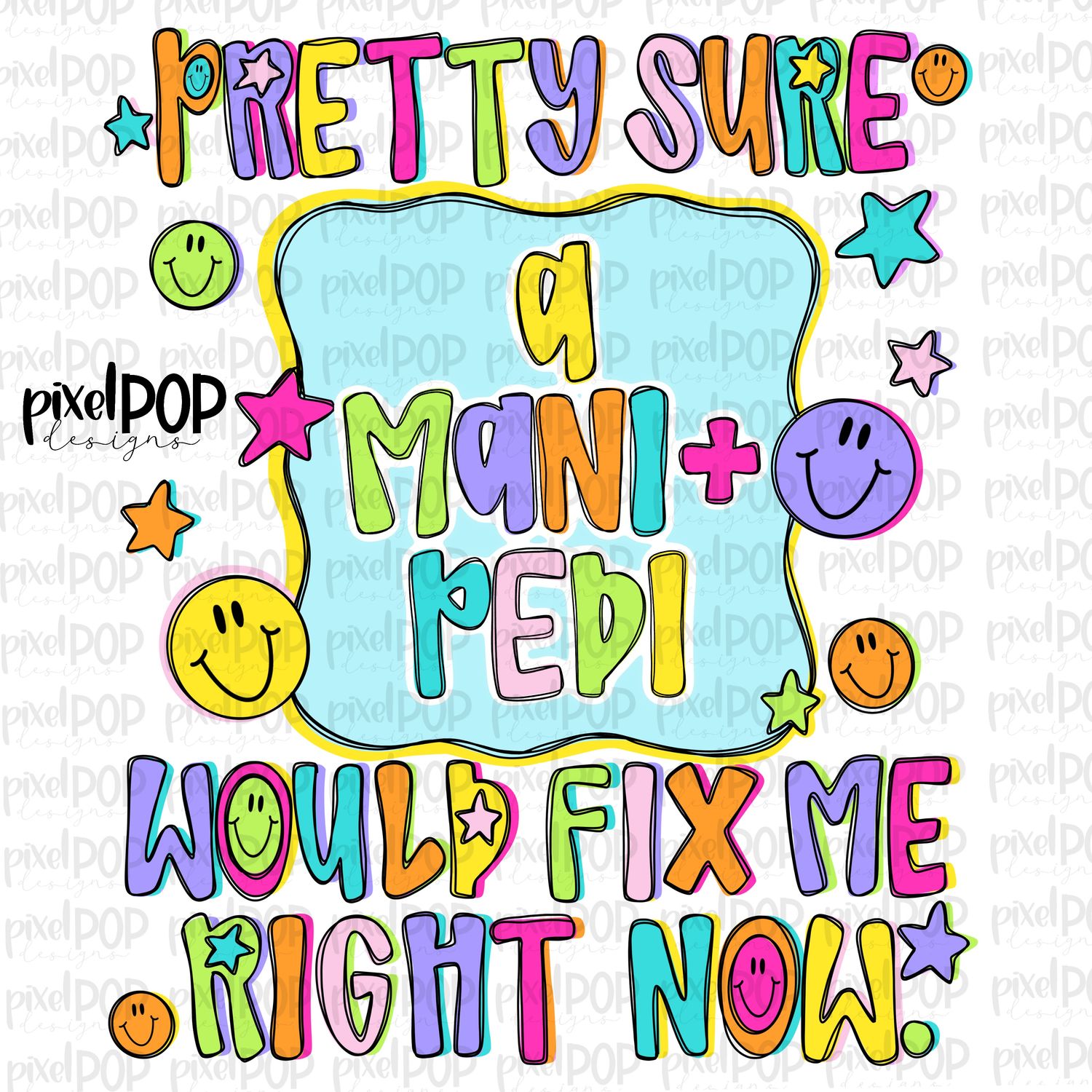 A Mani Pedi Manicure Pedicure Would Fix Me PNG Design with Smiley Faces and Stars