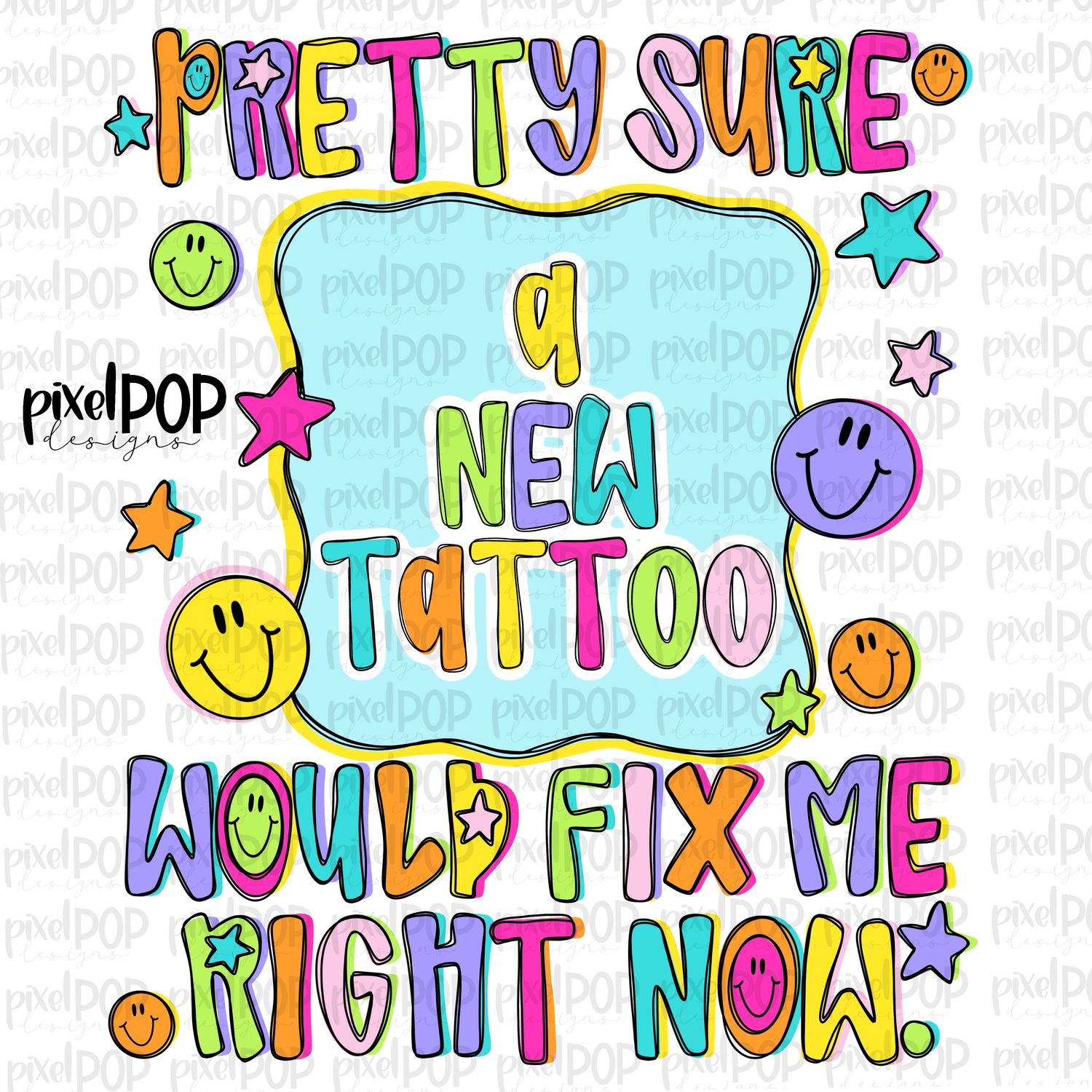 A New Tattoo Would Fix Me PNG Design with Smiley Faces and Stars