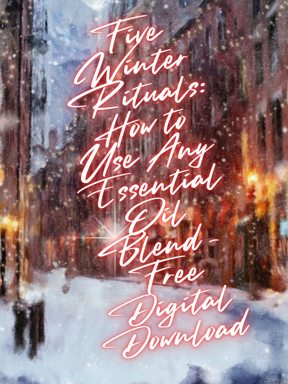 Five Winter Rituals: How to Use Any Essential Oil Blend – Free Digital Download