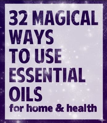 FREE E-BOOK: 32 Magical Ways to Use Essential Oils for Home & Health