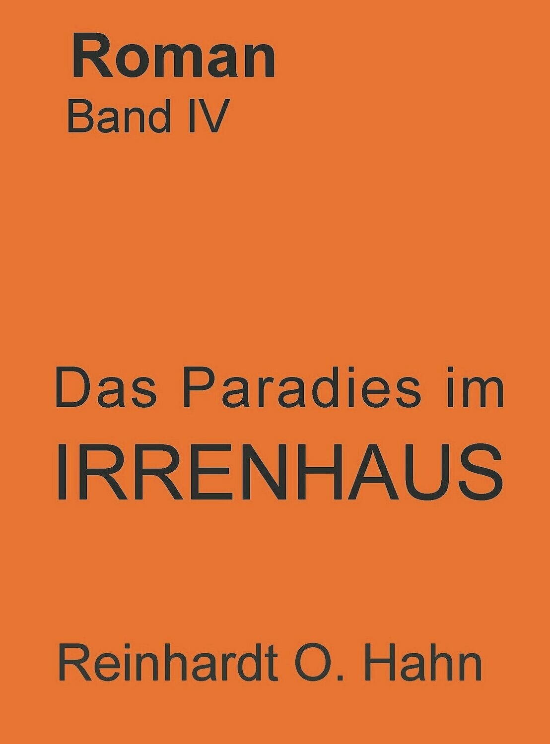 Reinhardt O. Hahn
Das Paradies im Irrenhaus
ISBN 978-3-946169-25-3