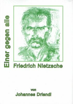 Johannes Driendl über
Friedrich Nietzsche
Einer gegen alle