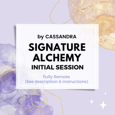 Signature Alchemy INITIAL Session by Cassandra (see description)