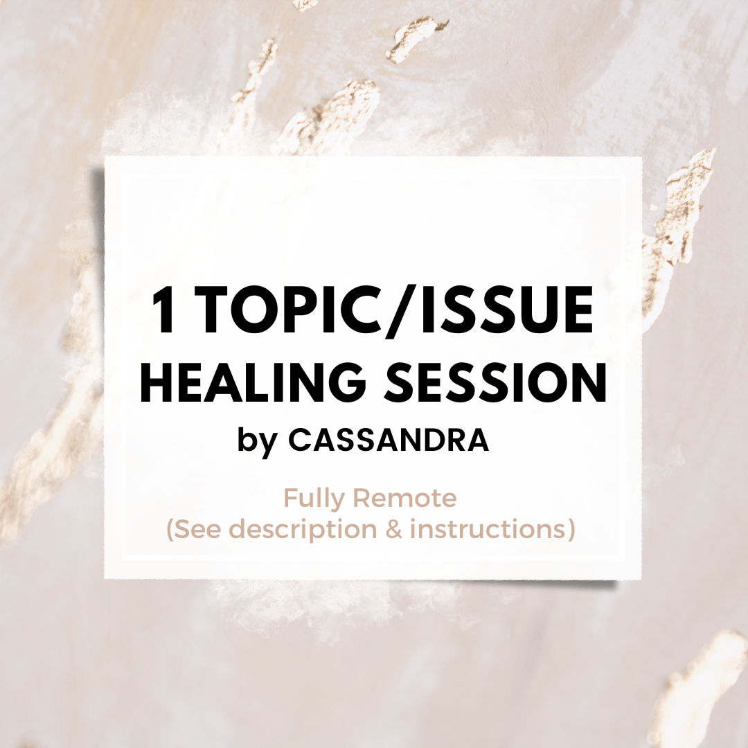 1 Topic/Issue Healing Session by Cassandra (see description)