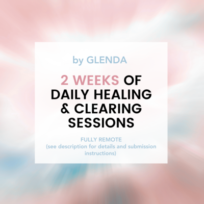 Dailies: 2 WEEKS of Daily Clearing/Healing Mini Sessions by Glenda (20-30 min per day for 5 days of the week, 2 weeks in a row)