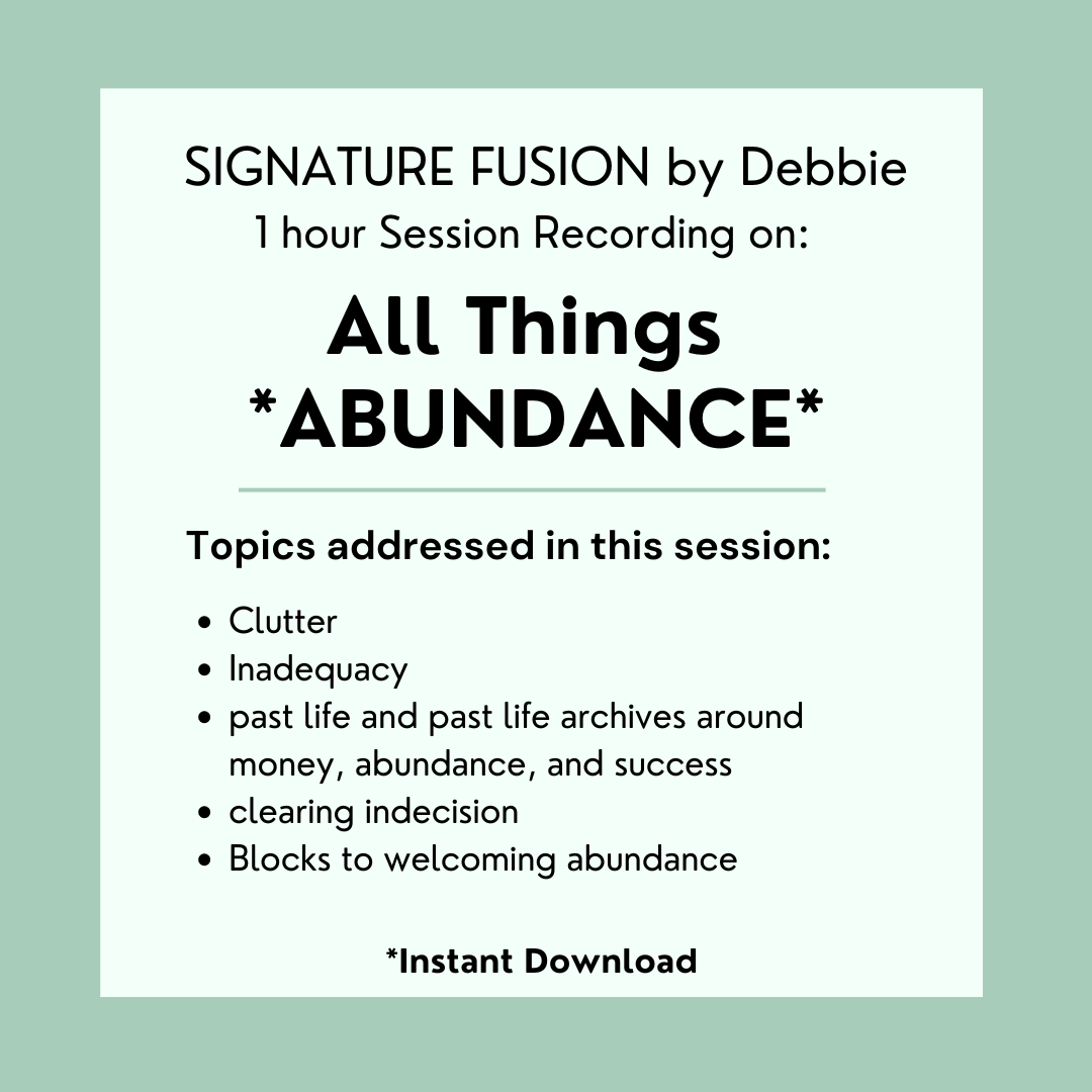 ABUNDANCE 5 Group Healing/Clearing with Debbie (see description)