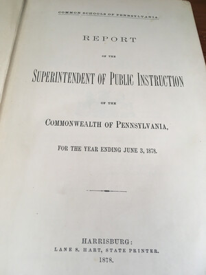 Common Schools of PA report of the superintendent of public instruction of the commonwealth of PA 1878
