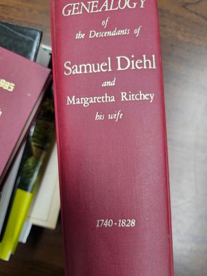 Genealogy of the descendants of Samuel Diehl &amp; Margaretha Ritchey his wife