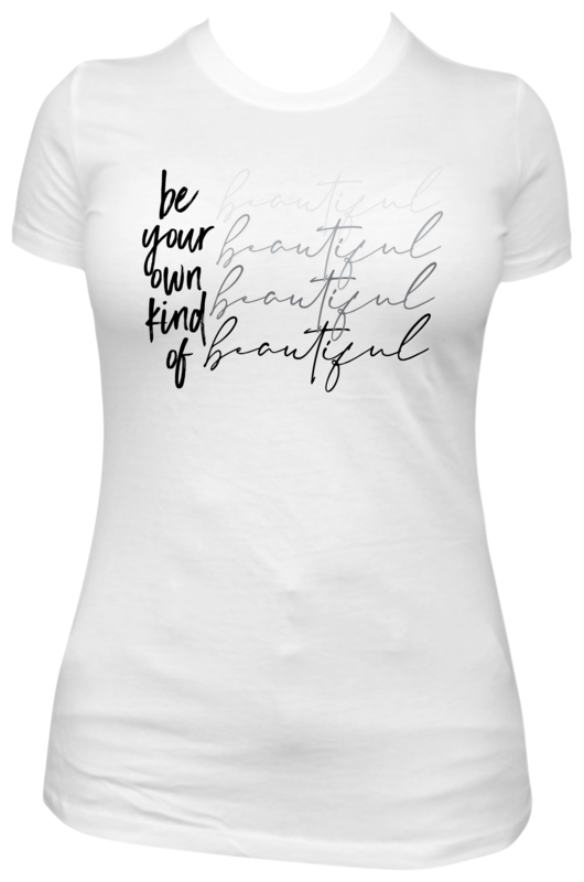 Be Your Own Kind Of Beautiful t-shirt