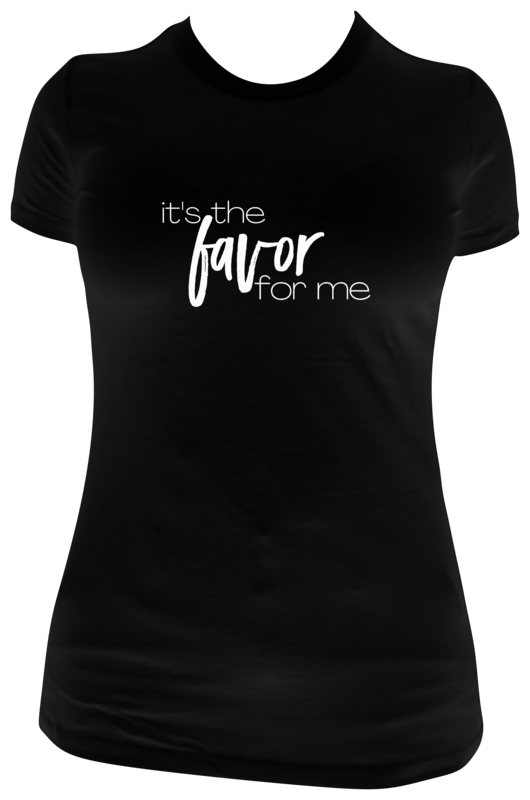 It&#39;s The Favor For Me t-shirt