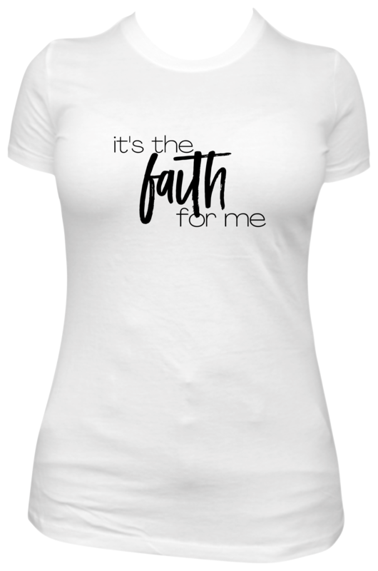 It&#39;s The Faith For Me t-shirt