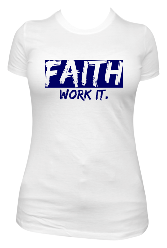 FAITH WORK IT. shirt