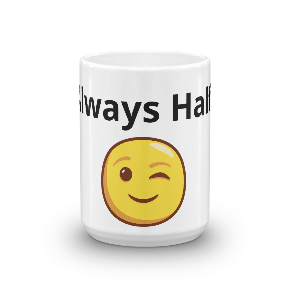 I&#39;m Always Half Full - Morning Mug