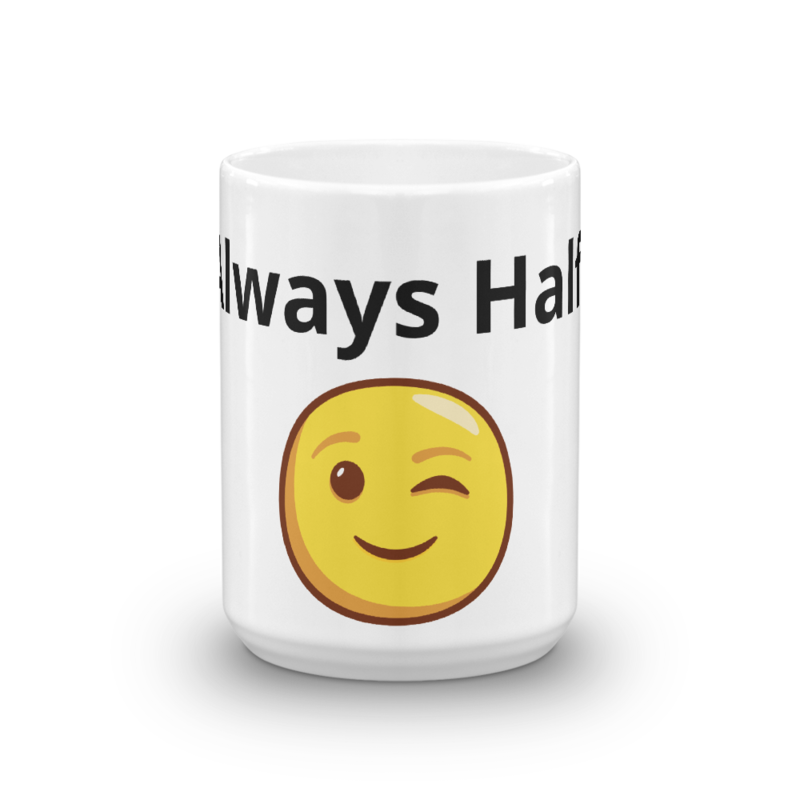 I&#39;m Always Half Full - Morning Mug