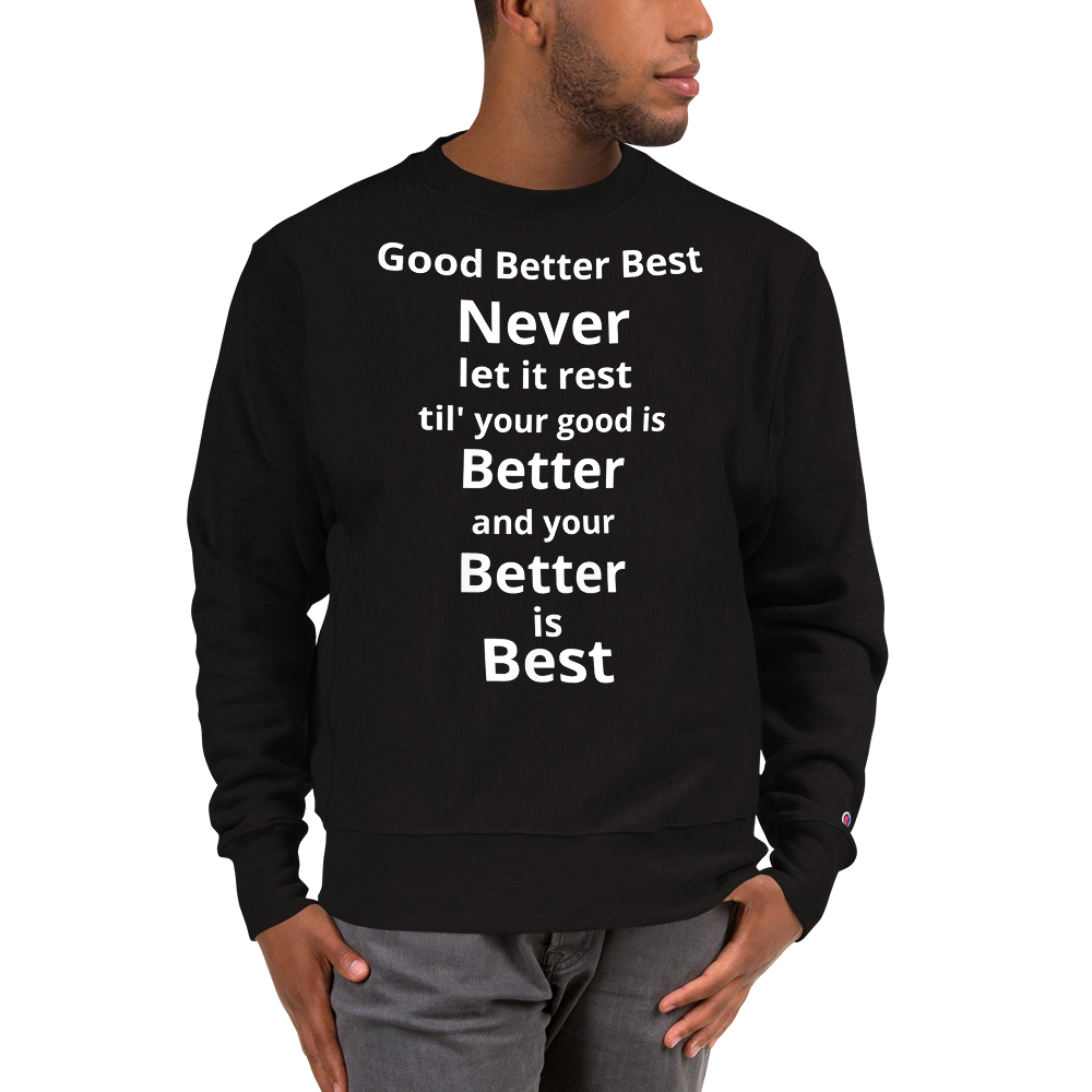 From Good to Best Champion Sweatshirt