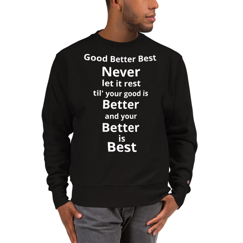 From Good to Best Champion Sweatshirt