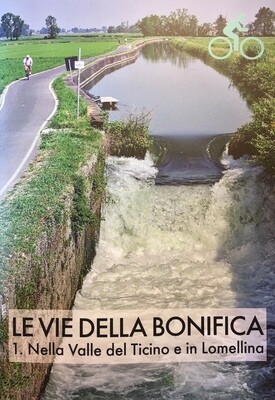 LE VIE DELLA BONIFICA - 1. La Valle del Ticino e la Lomellina