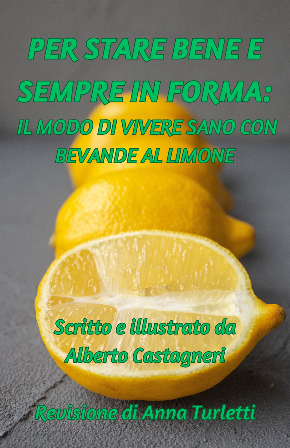PER STAR BENE e SEMPRE in FORMA: IL MODO DI VIVERE SANO CON BEVANDE AL LIMONE (ITALIAN VERSION)