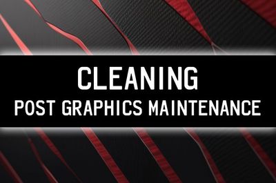 Cleaning - Post Graphics Maintenance