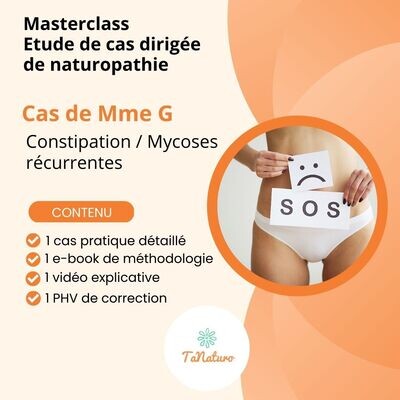 Masterclass Etude de Cas Dirigée : Cas de Mme G : Constipation / mycoses récurrentes