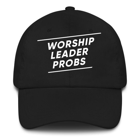 Worship Leader Probs Classic Dad Hat