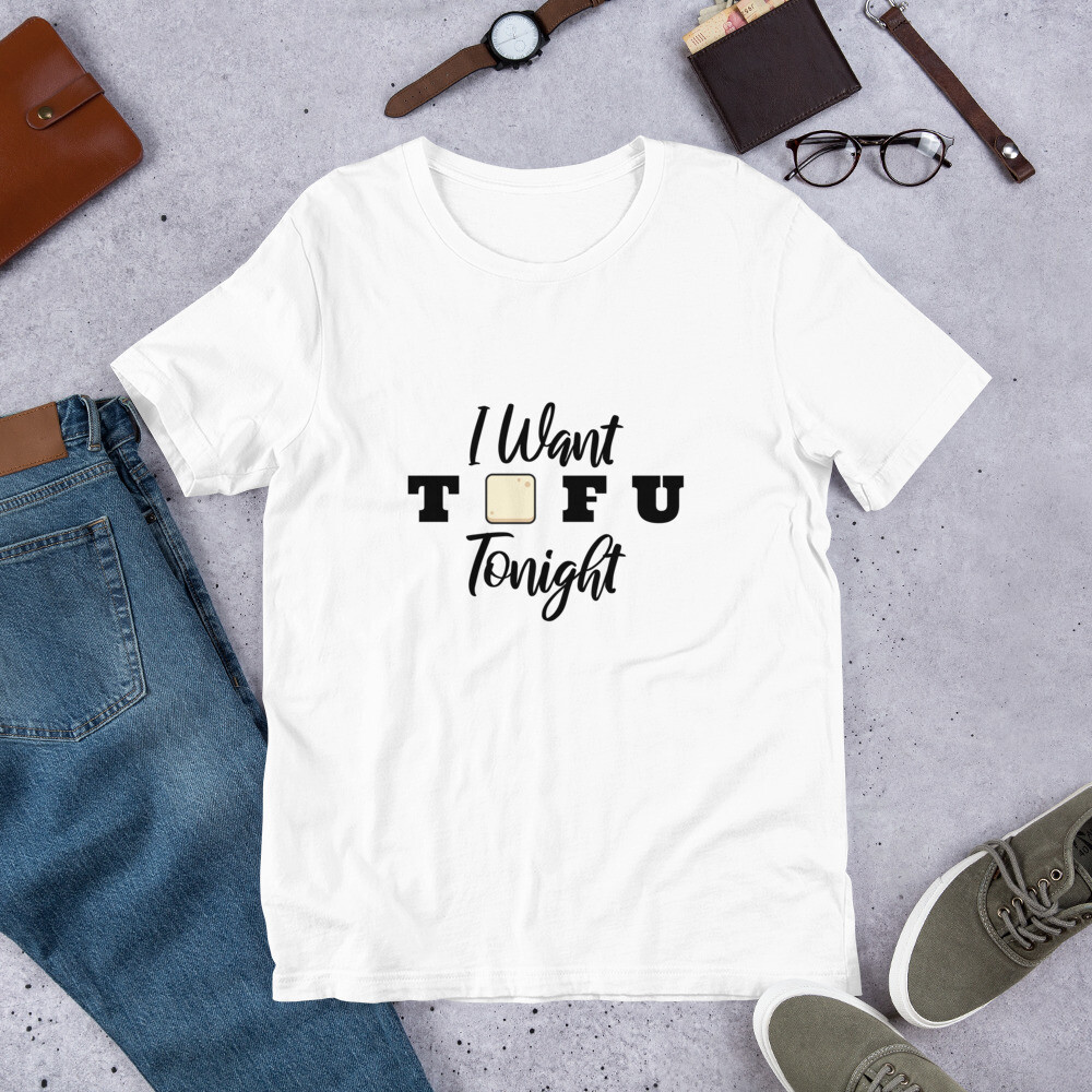 I Want Tofu Tonight -Short-Sleeve Unisex T-Shirt