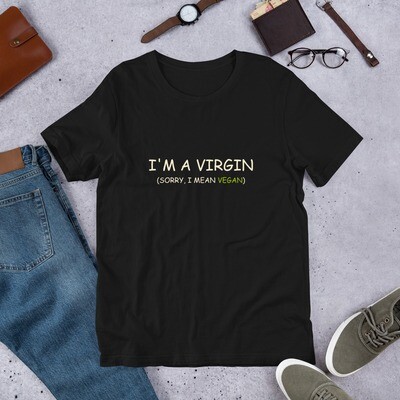 I'm a Virgin (sorry, I mean vegan) Unisex Shirt