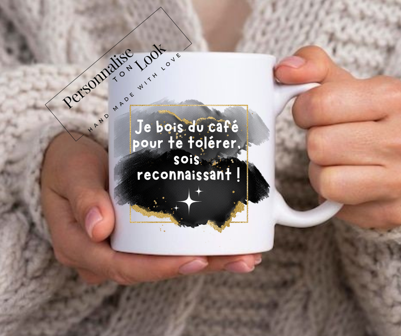 Mug humour &quot; je bois du café pour te tolérer &quot; 