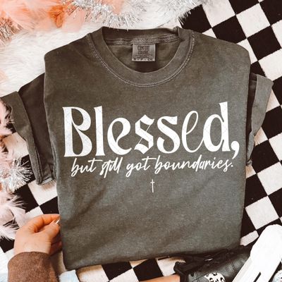 Blessed But Still Got Boundaries Comfort Colors Tshirt