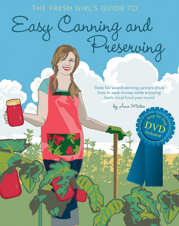 The Fresh Girls Guide to Easy Canning and Preserving