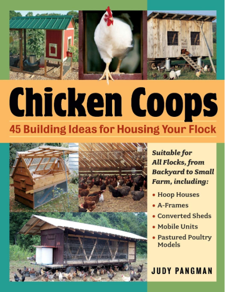 Chicken Coops: 45 Building Ideas for Housing Your Flock