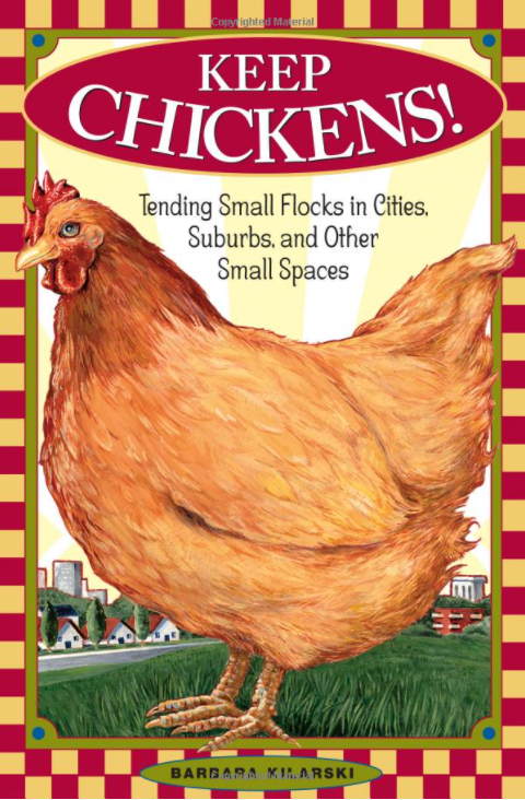 Keep Chickens: Tending Small Flocks in Cities, Suburbs, and Other Small Spaces - Discontinued