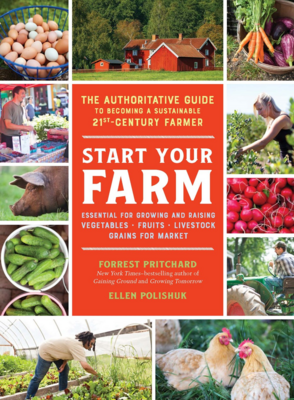 ​Start Your Farm: The Authoritative Guide to Becoming a Sustainable 21st Century Farmer