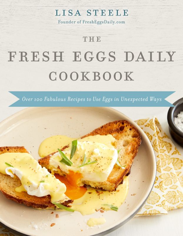 Fresh Eggs Daily Cookbook by Lisa Steele Fresh Eggs Daily Cookbook by Lisa Steele