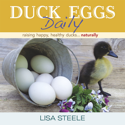 Duck Eggs Daily: Raising Happy, Healthy Ducks... Naturally