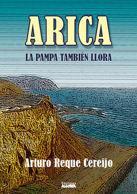 ARICA, LA PAMPA TAMBIÉN LLORA. Arturo Reque