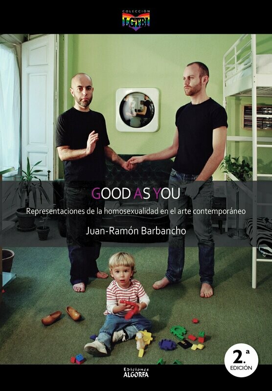 GOOD AS YOU, REPRESENTACIONES DE LA HOMOSEXUALIDAD EN EL ARTE CONTEMPORÁNEO. Juan-Ramón Barbancho