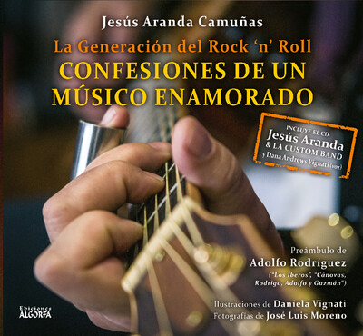 LA GENERACIÓN DEL ROCKNROLL, CONFESIONES DE UN MÚSICO ENAMORADO. Jesús Aranda Camuñas