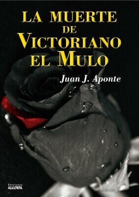 LA MUERTE DE VICTORIANO EL MULO. Juan J. Aponte