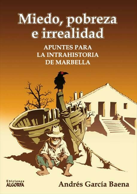 MIEDO, POBREZA E IRREALIDAD, APUNTES PARA LA INTRAHISTORIA DE MARBELLA. Andrés García Baena
