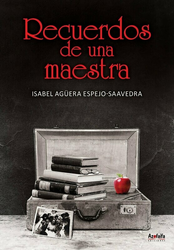 RECUERDOS DE UNA MAESTRA. Isabel Agüera Espejo-Saavedra