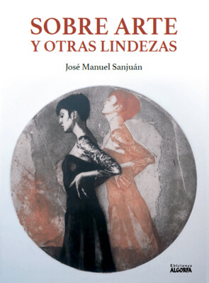 SOBRE ARTE Y OTRAS LINDEZAS. José Manuel Sanjuán