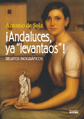 ANDALUCES YA LEVANTAOS. Antonio de Sola Caballero