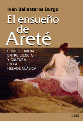 El ensueño de Areté (conflictividad entre ciencia y cultura en la hélade clásica). Iván Ballesteros Burgo