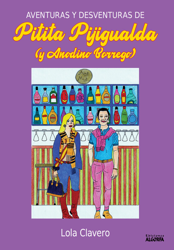 LAS AVENTURAS Y DESVENTURAS DE PITITA PIJIGUALDA Y ANODINO BORREGO. Lola Clavero