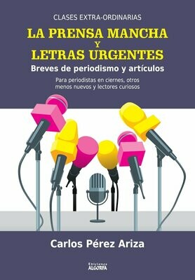 LA PRENSA MANCHA Y LETRAS URGENTES . Breves de periodismo y artículos. Carlos Pérez Ariza