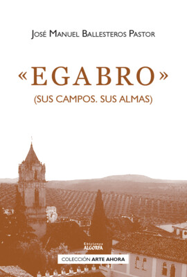 «EGABRO» (SUS CAMPOS. SUS ALMAS). José Manuel Ballesteros Pastor.